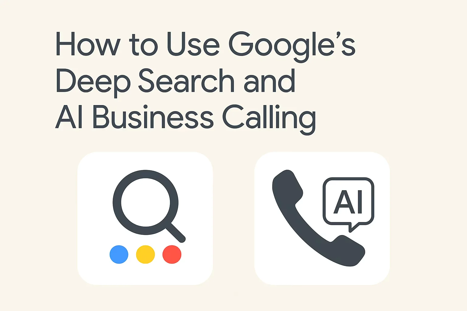 Illustration of Google Deep Search and AI Business Calling features in action